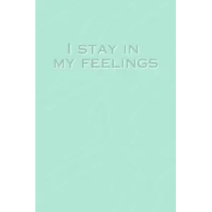 I Stay In My Feelings Journal
