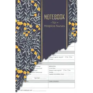 Independently published A Notebook for Hospice Nurses: 6 x 9 inches | Patient Visit Notes | Log book for quick patient documentation and home or hospital care visits | ... nursing assessment notebo...
