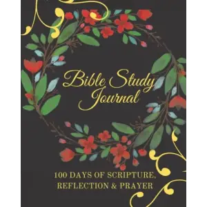 Independently published Bible Study Journal | 100 Days of Scripture, Reflection and Prayer: Bible Study, workbooks, for women, tools, guide, journal, books for beginners, for couples, for teen girl...