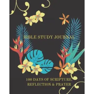 Independently published Bible Study Journal | 100 Days of Scripture, Reflection and Prayer: Bible Study, workbooks, for women, tools, guide, journal, books for beginners, for couples, for teen girl...