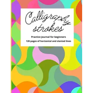 Independently published Calligraphy Strokes Practice Journal for Beginners: 120 Pages of Horizontal and Slanted Lines for Rapid Calligraphy Learning
