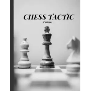 Independently published Chess Tactic Journal: Chess Strategy Notebook, Traking, Recording,Rating Chess Score Sheet for Chess Lover, Beginners and Professional