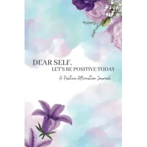 Independently published Dear Self, Lets Be Positive Today (A Daily Positivive Affirmation Journal)