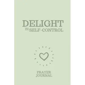 Independently published DELIGHT IN SELF-CONTROL: Prayer Journal