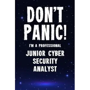 Independently published Dont Panic! Im A Professional Junior Cyber Security Analyst: Customized 100 Page Lined Notebook Journal Gift For A Busy Junior Cyber Security Analyst : Greeting Or Birthda...