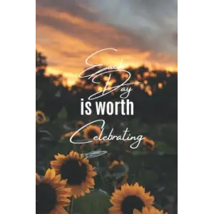 Independently published EACH DAY IS WORTH CELEBRATING - Sunset Sunflowers - Lined Journal Notebook - 6x9 Notebook - 132 Pages