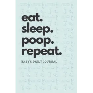 Independently published Eat Sleep Poop Repeat: Baby’s Daily Journal: Baby Schedule Tracker