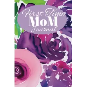 Independently published First Time Mom Journal: My First Year as a Mom