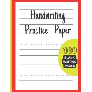 Independently published Handwriting Practice Paper: for Kids 100 Blank Pages double lines with a dotted line down the middle pre-kindergarten through to third grade alphabet on the back cover of th...