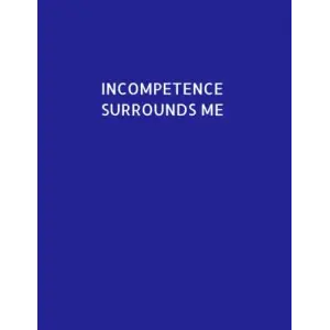 Independently published Incompetence Surrounds Me: Joke & fun style 8.5 x 11 lined sheets in notebook form. Easy to use. 80 pages