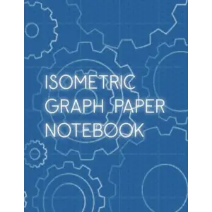 Independently published Isometric Graph Paper Notebook: Grid Paper Notebook for Precision Drawing and Design