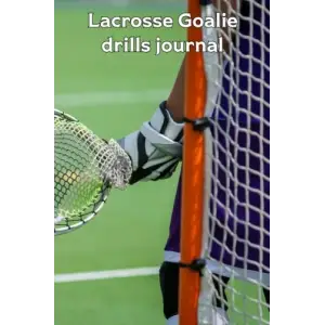 Independently published Lacrosse Goalie Drills Journal: Mens version