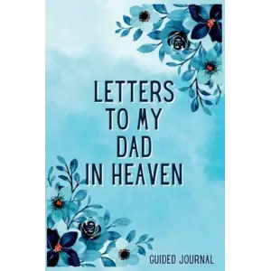 Independently published Letters To My Dad in Heaven Guided Journal: A Memory Keepsake With 100 Prompts To Help You Heal After The Loss Of Your Father - Personalized Grieving ... Of Father And Berea...