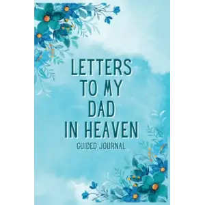 Independently published Letters To My Dad in Heaven Guided Journal: A Memory Keepsake With 100 Prompts To Help You Heal After The Loss Of Your Father - Grieving Gifts For Loss Of Father & Bereaveme...