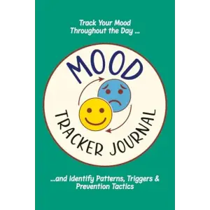 Independently published Mood Tracker Journal: Track Your Mood Throughout the Day and Identify Patterns, Triggers & Prevention Tactics With This Unique Mental Health Diary Weather, Food, Poop, Activ...