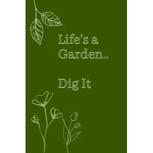 Independently published Note book Lifes a Garden Dig It: Blank lined note book garden theme