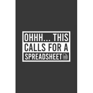 Independently published Ohhh... This Calls For A Spreadsheet Funny Notebook | Data Analyst Journal | Accountant Business: Spread Sheet Saying