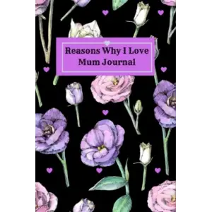 Independently published Reasons Why I Love Mum Journal