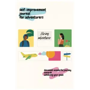 Independently published Self-Improvement Journal for Adventurers (Study, Travel, Life Experiences): Record Wonderful Journey and Stay Motivated towards Achieving Goals