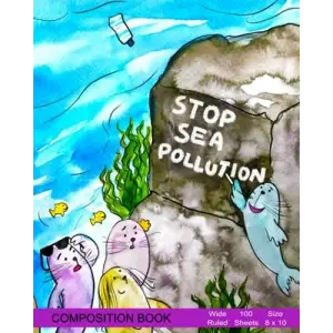Independently published Stop Sea Pollution: Composition Book, Wide Ruled, 100 sheets, 8x10 in.