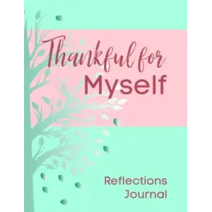 Independently published Thankful for Myself Reflections Journal: Explore and Express Thankfulness for Yourself