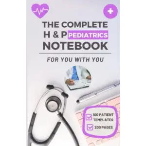 Independently published The Complete H & P Pediatrics Notebook: Effortlessly Manage Your Young Patients Medical Records & Physical Examinations