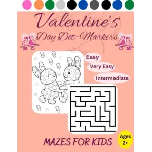 Independently published Valentines Day Dot Markers mazes for kids: Mazes (Very easy,Easy,Intermediate) Coloring Pages, Dot-To-Dot, Valentines Day Gift Idea for Kids Ages 2+ (8.5 x 11)