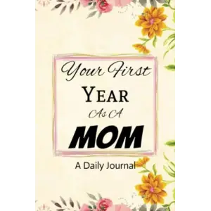 Independently published Your First Year As a Mom: First Time Moms Journal