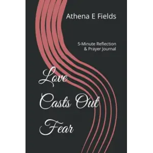 Love Casts Out Fear: 5-Minute Reflection & Prayer Journal