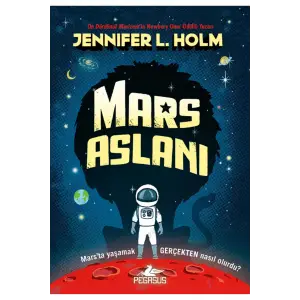 Mars Aslanı: Mars’ta Yaşam Gerçekte Nasıl?