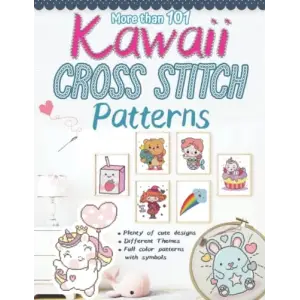 More than 101 Kawaii Cross Stitch Patterns: Modern Counted Cross Stitch Patterns, Easy Cute Designs for Beginners, Themes (Animals, Creatures (Real ... Valentine, Halloween, Drinks and Food…)