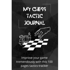 My Chess Tactic Journal: Improve your game tremendously with this 100 pages tactics tracker: Chess log book | Chess tactics tracker | Chess Journal | ... | Chess Notation Book | Chess Score Notebook