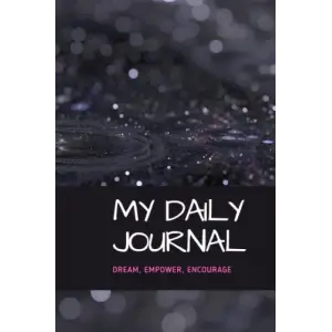 My Daily Journal: DREAM, EMPOWER, ENCOURAGE