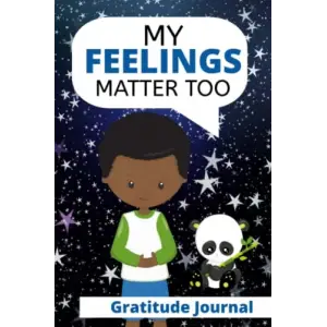 My Feelings Matter Too: Gratitude Journal