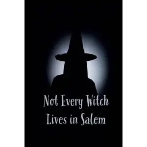 Not Every Witch Lives In Salem: Blank Journal