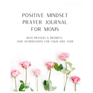 Positive Mindset Prayer Journal For Moms