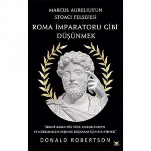 Roma İmparatoru Gibi Düşünmek: Marcus Aureliusun Stoacı Felsefesi