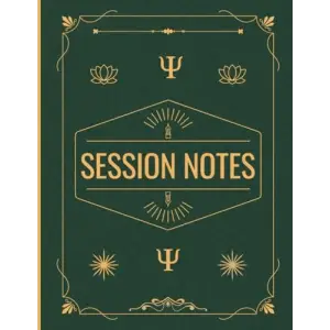 Session Notes Notebook for Therapists & Social Workers: Helps Mental Health Workers & Coaches to Plan, Organize & Monitor Client Counselling Sessions