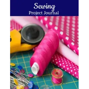 Sewing Project Journal, Supplies, Document Sewing Machine Settings, Resources, Time Log, Swatches, Notes, Photo, Design