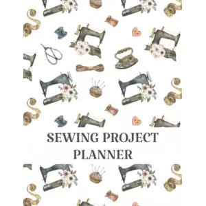 Sewing Project Planner: A Journal to Record Sewing Projects, Project Name, Project Type, Sketch, Supplies/Notions, Fabric Swatch, Notes, Sewing ... Project Notebook, Sewing Log Book