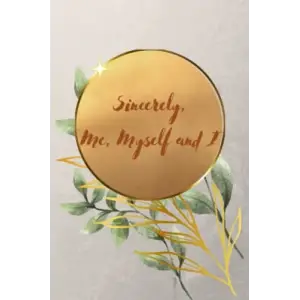 Sincerely, Me Myself and I | Daily Journal