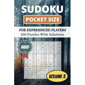 Sudoku Pocket Size - Hard (Volume 3): 100 Puzzles, Large Print with Solutions | Great for Experienced Players | 4 x 6 Inches in Size, 9 x 9 Grids | Perfect for Traveling, Commuting, and Killing Time