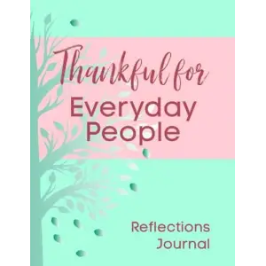 Thankful for Everyday People Reflections Journal: Explore and Express Thankfulness for Hidden Helpers