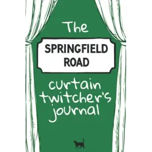 The Springfield Road Curtain Twitchers Journal