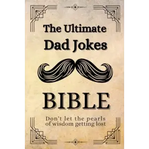 The Ultimate Dad Jokes Bibble: A Timeless Diary for Future Generations. Perfect gift idea for birthdays, Fathers Day, Christmas or any special occasion.