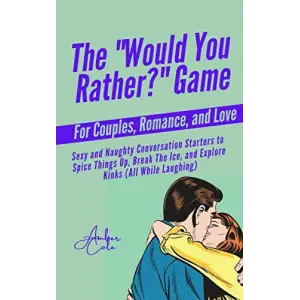 The “Would You Rather?” Game for Couples, Romance, & Love