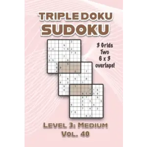 Triple Doku Sudoku 3 Grids Two 6 x 3 Overlaps Level 3: Medium Vol. 40: Play Triple Sudoku With Solutions 9 x 9 Nine Numbers Grid Easy Level Volumes ... Puzzle Challenge For All Ages Kids to Adults