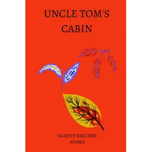 Uncle Tom’s Cabin by harriet beecher stowe