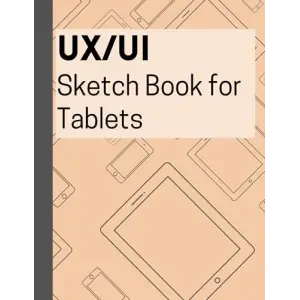 UX/UI Sketch Book for Tablets: Tablet Blank Screen Template for Wireframing, Dot Grid format for Guided Design, Prototyping, Mockup design, and Ideating