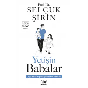 Yetişin Babalar: Doğumdan Ergenliğe Babalık Rehberi